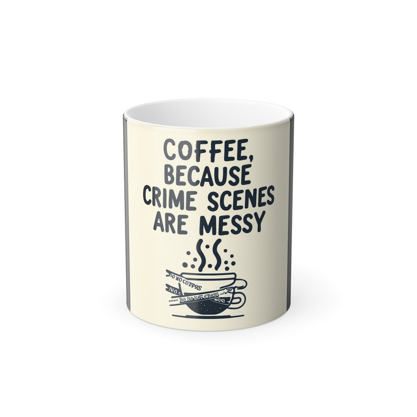 Coffee, because Crime Scenes are messy  Color Morphing Mug, 11oz